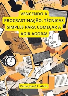 Livro Vencendo a Procrastinação: Técnicas simples para começar a agir agora!