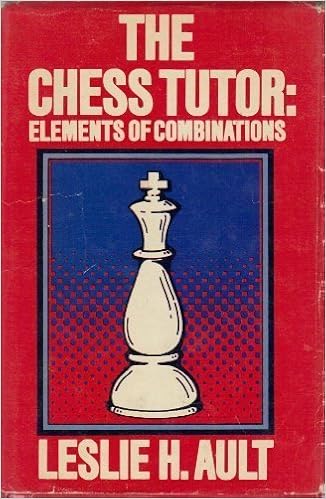 The Chess Tutor Elements Of Combinations Ault Leslie H 9780884051299 Amazon Com Books