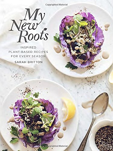 "My New Roots - Inspired Plant-Based Recipes for Every Season" av Sarah Britton