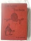 The land and the book; or, Biblical illustrations drawn from the manners and customs, the scenes and scenery, of the Holy Land: Southern Palestine and Jerusalem