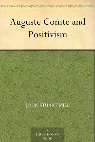 Auguste Comte and Positivism by John Stuart Mill