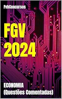Livro FGV 2024: ECONOMIA (Questões Comentadas) (FGV 2024 - Questões Comentadas)