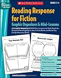 Reading Response for Fiction Graphic Organizers & Mini-Lessons: 20 Graphic Organizers With Mini-Lessons to Help Students Respond Meaningfully to Any ... Skills (Best Practices in Action)
