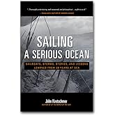 Sailing a Serious Ocean: Sailboats, Storms, Stories and Lessons Learned from 30 Years at Sea
