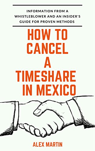 How to Cancel a Mexico Timeshare: An insider's guide for proven methods and information from a whistleblower