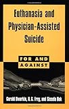 Euthanasia and Physician-Assisted Suicide (For and Against)