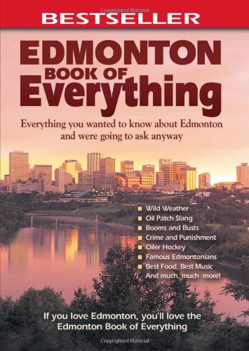 [D.O.W.N.L.O.A.D] Edmonton Book of Everything: Everything You Wanted to Know About Edmonton and Were Going to Ask Anyw E.P.U.B