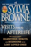 Visits from the Afterlife: The Truth About Hauntings, Spirits, and Reunions with Lost Loved Ones by