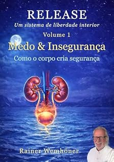 Livro RELEASE – Um Sistema de Liberdade Interior, Volume 1: Medo e Insegurança: Um método corporal para regular o medo e construir uma estabilidade interior duradoura (Edição em Português)