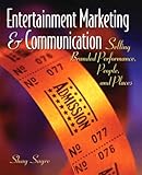 Entertainment Marketing & Communication: Selling Branded Performance, People, and Places