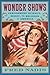 Wonder Shows: Performing Science, Magic, and Religion in America by Fred Nadis