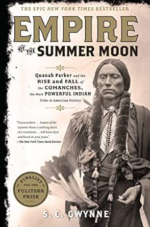 Empire Of The Summer Moon Quanah Parker And The Rise And Fall Of The Comanches The Most Powerful Indian Tribe In American History Ebook Gwynne S C Amazon Ca Kindle Store