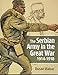 The Serbian Army in the Great War, 1914-1918 by Dusan Babac