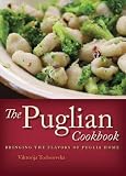 The Puglian Cookbook: Bringing the Flavors of Puglia Home The Puglian Cookbook: Bringing the Flavors of Puglia Home