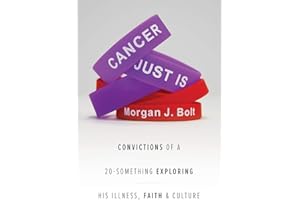 Cancer Just Is: Convictions of a 20-Something Exploring His Illness, Faith & Culture