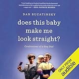 Does This Baby Make Me Look Straight?: Confessions of a Gay Dad by 