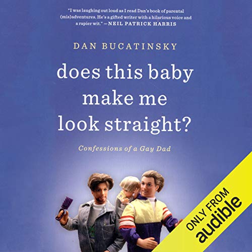 Does This Baby Make Me Look Straight?: Confessions of a Gay Dad by Dan Bucatinsky