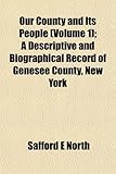 Front cover for the book Our County and Its People: A Descriptive and Biographical Record of Genesee County, New York by Safford E. North