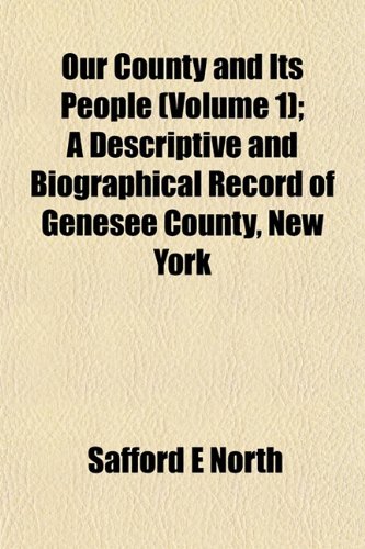 Our County and Its People: A Descriptive and Biographical Record of Genesee County, New York