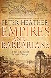 Empires and Barbarians: The Fall of Rome and the Birth of Europe