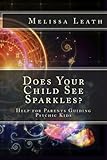 Does Your Child See Sparkles?: Help for Parents Guiding Psychic Kids