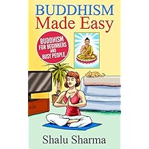 Buddhism Made Easy: Buddhism for Beginners and Busy People