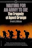 Waiting for an Army to Die, The Tragedy of Agent Orange by