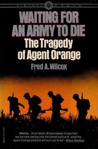 Waiting for an Army to Die, The Tragedy of Agent Orange by Fred A. Wilcox