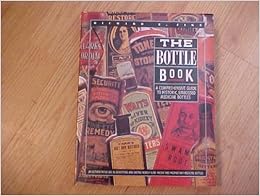 The Bottle Book: A Comprehensive Guide to Historic, Embossed Medicine Bottles, by Richard E. Fike The Bottle Book: A Comprehensive Guide to Historic, Embossed Medicine Bottles, by Richard E. Fike