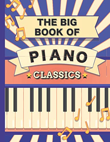 The Big Book of Piano Classics: 70 Sheet Music : Chopin, Bach, Mozart, Beethoven, Debussy, Liszt, Rachmaninoff, Tchaikovsky, Joplin, Mendelssohn, Ravel, Brahms, Strauss, Grieg and much more