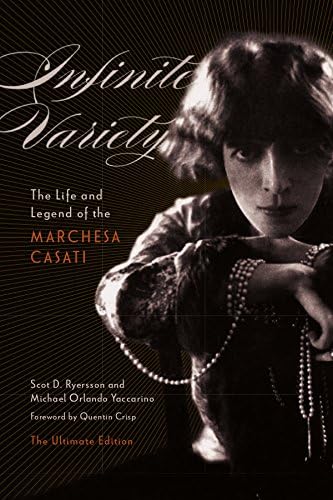 Infinite Variety: The Life and Legend of the Marchesa Casati (Ultimate Edition): The Life and Legend of the Marchesa CasatiThe Ultimate Edition