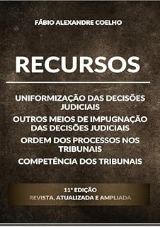 Livro Recursos - Uniformização das decisões judiciais - Outros meios de impugnação das decisões judiciais - Ordem dos processos nos tribunais - Competência dos tribunais - 11ª edição