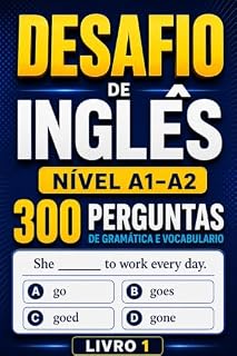 Livro Desafio de Inglês - LIVRO 1: 300 Perguntas de Gramática e Vocabulário para Iniciantes (Níveis A1–A2) | Exercícios, Testes e Prática de Inglês
