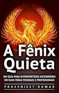 Livro A Fênix Quieta: Um Guia Para Introvertidos Ascenderem Em Suas Vidas Pessoais E Profissionais