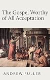 The Gospel Worthy of All Acceptation