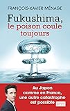 Fukushima, le poison coule toujours (DOCS, TEMOIGNAG) (French Edition) by