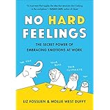 No Hard Feelings: The Secret Power of Embracing Emotions at Work
