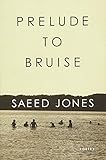 Prelude to Bruise by Saeed Jones