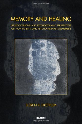 Download Memory and Healing: Neurocognitive and Psychodynamic Perspectives on How Patients and Psychotherapists Remember Download Memory and Healing: Neurocognitive and Psychodynamic Perspectives on How Patients and Psychotherapists Remember