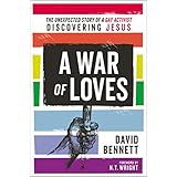 A War of Loves: The Unexpected Story of a Gay Activist Discovering Jesus