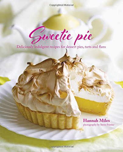 "Sweetie Pie - Deliciously indulgent recipes for dessert pies, tarts and flans" av Hannah Miles