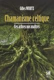Chamanisme celtique : Ces arbres nos maîtres by