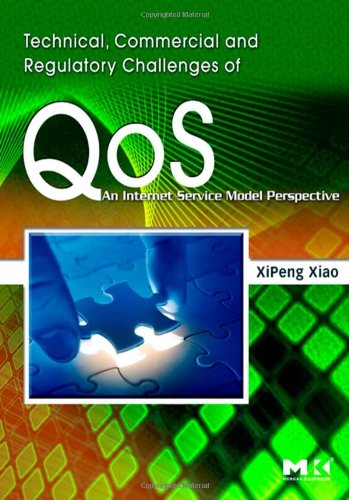 Technical, Commercial and Regulatory Challenges of QoS: An Internet Service Model Perspective (The Morgan Kaufmann Series in Networking)