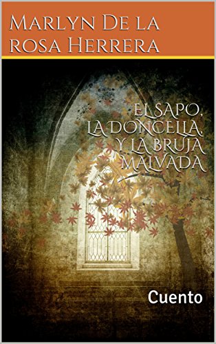 EL SAPO, LA DONCELLA, Y LA BRUJA MALVADA: Cuento (Spanish Edition)