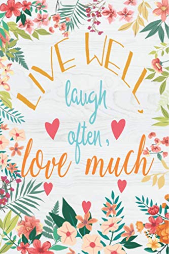 Live well, laugh often, love much Notebook journal: Ruled Line Paper Notebook Journal Composition Notebook Exercise Book (120 Page,6 x 9 inch) Soft Cover, Matte Finish, Great Gift For Friends & Family