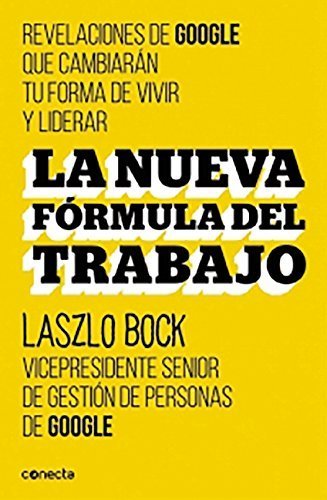 La nueva formula del trabajo (Spanish Edition) by Laszlo Bock (2015-09-15)