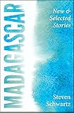 Madagascar: New and Selected Stories by Steven Schwartz