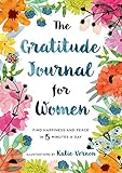 The Gratitude Journal for Women: Find Happiness and