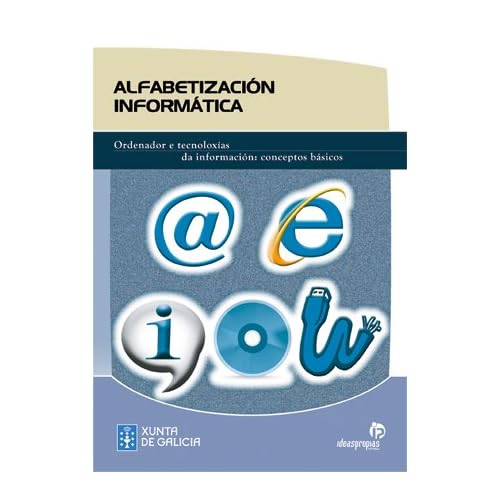 Alfabetización informática: Ordenador e tecnoloxías da información: conceptos básicos (Títulos en gallego) Alfabetización informática: Ordenador e tecnoloxías da información: conceptos básicos (Títulos en gallego)