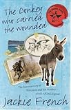 Front cover for the book The Donkey Who Carried the Wounded: The Famous Story of Simpson and His Donkey - a True Anzac Legend by Jackie French